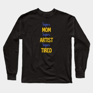 Super mom, super artist, super tired Long Sleeve T-Shirt